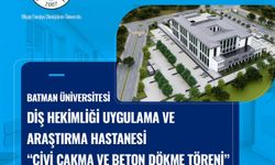 Batman Diş Hekimliği Uygulama ve Araştırma Hastanesi'nin yapım çalışmaları hızlandı